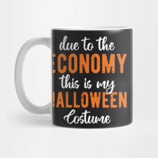 Due To The Economy This Is My Halloween Costume Mug